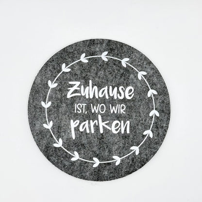 Filz-Untersetzer "Zuhause ist wo wir parken"